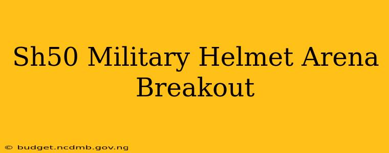 Sh50 Military Helmet Arena Breakout