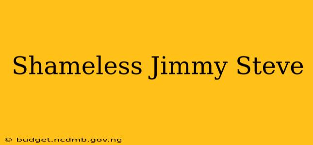 Shameless Jimmy Steve
