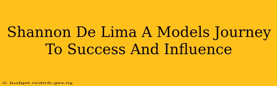 Shannon De Lima A Models Journey To Success And Influence