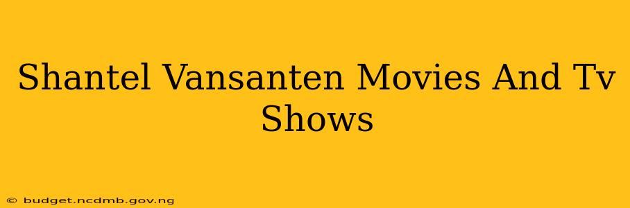 Shantel Vansanten Movies And Tv Shows