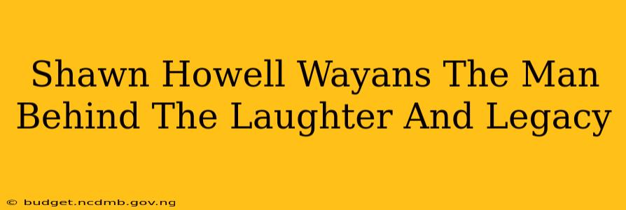 Shawn Howell Wayans The Man Behind The Laughter And Legacy
