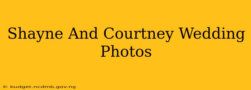 Shayne And Courtney Wedding Photos