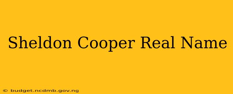 Sheldon Cooper Real Name