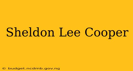 Sheldon Lee Cooper