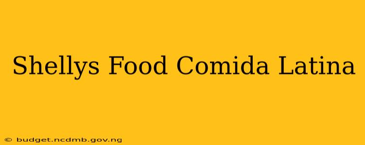 Shellys Food Comida Latina
