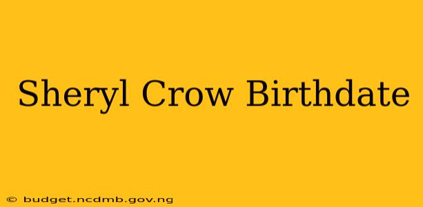 Sheryl Crow Birthdate