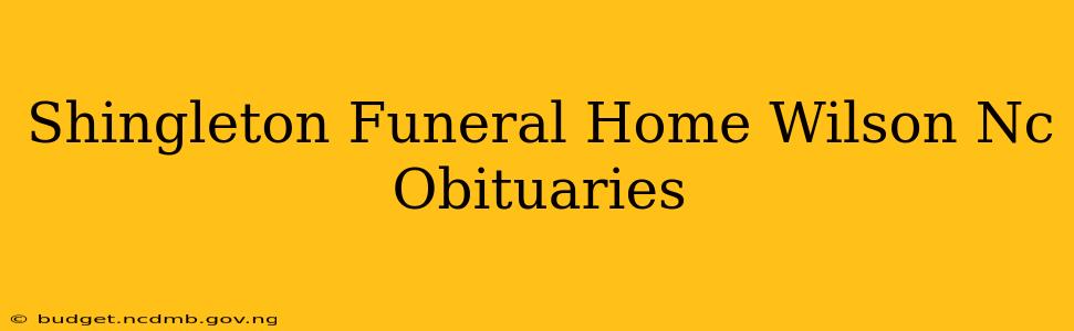 Shingleton Funeral Home Wilson Nc Obituaries