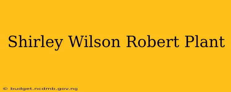 Shirley Wilson Robert Plant