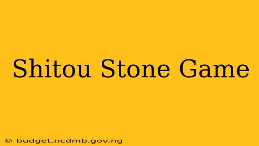 Shitou Stone Game
