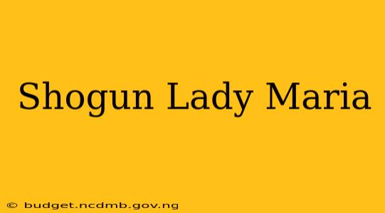 Shogun Lady Maria