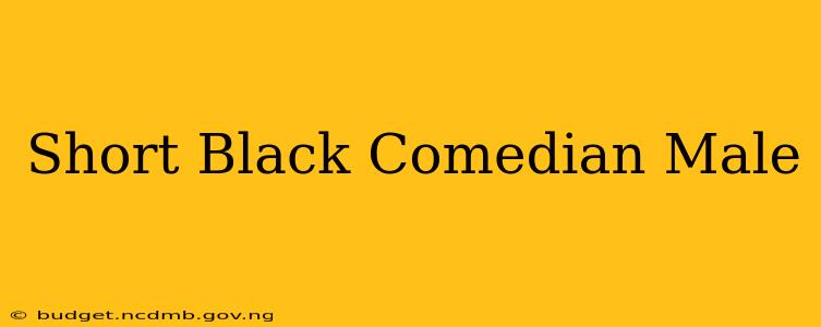 Short Black Comedian Male