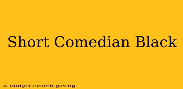 Short Comedian Black