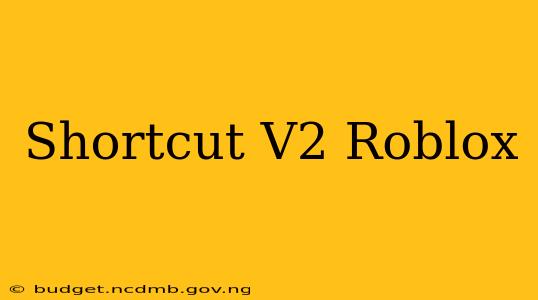 Shortcut V2 Roblox