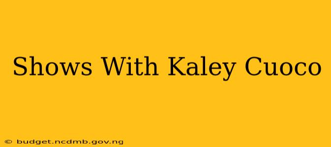Shows With Kaley Cuoco