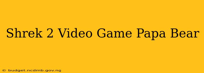 Shrek 2 Video Game Papa Bear