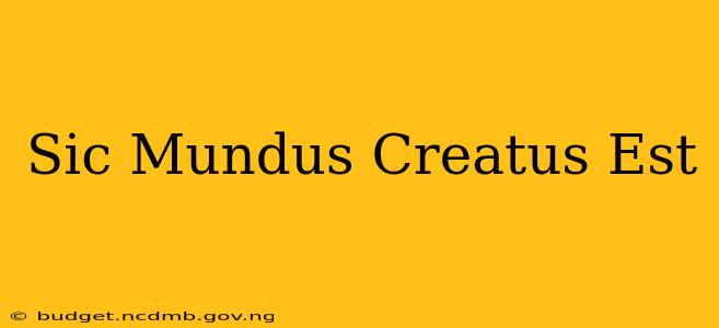 Sic Mundus Creatus Est
