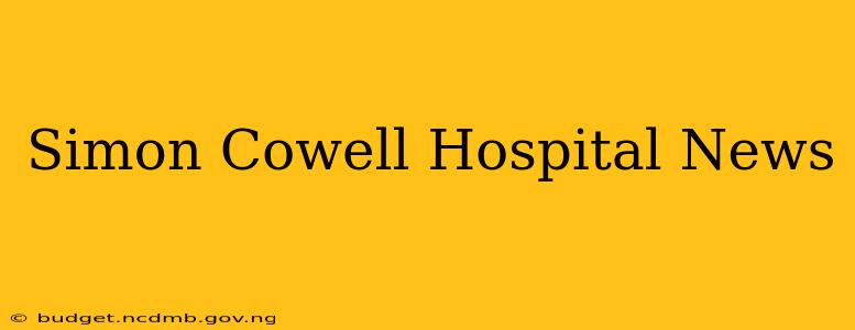 Simon Cowell Hospital News