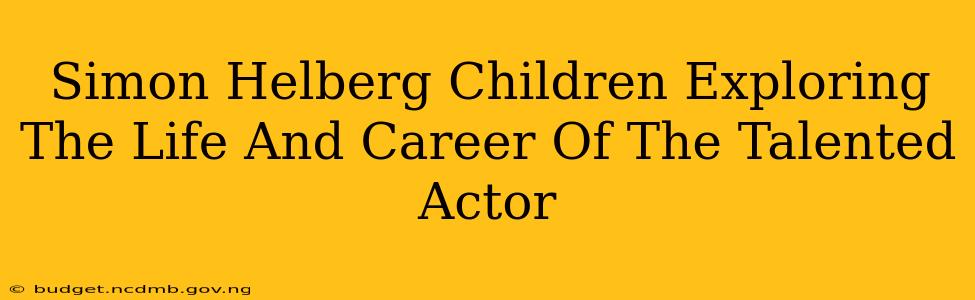 Simon Helberg Children Exploring The Life And Career Of The Talented Actor