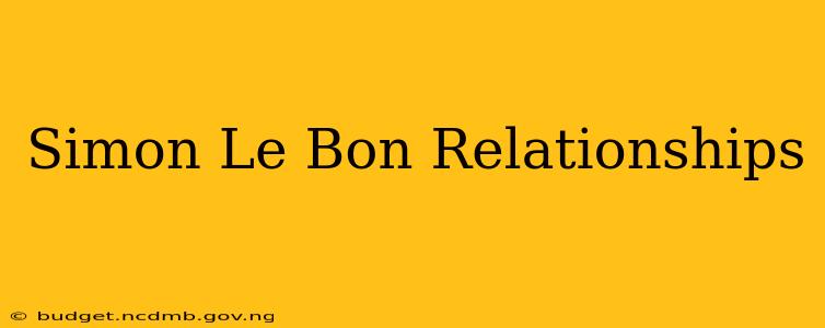 Simon Le Bon Relationships