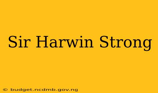 Sir Harwin Strong