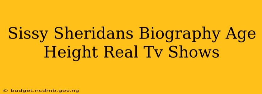Sissy Sheridans Biography Age Height Real Tv Shows
