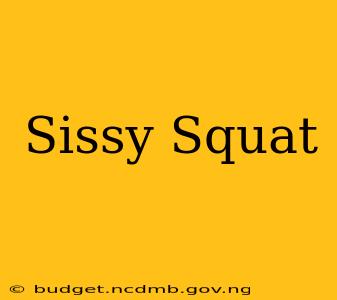 Sissy Squat
