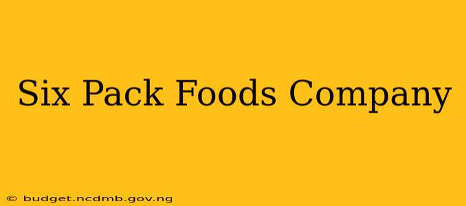 Six Pack Foods Company