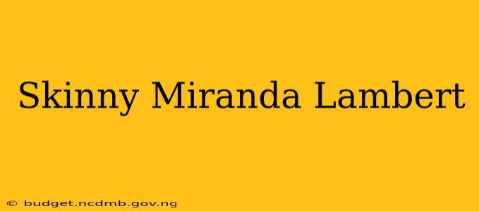 Skinny Miranda Lambert