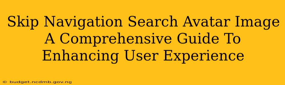 Skip Navigation Search Avatar Image A Comprehensive Guide To Enhancing User Experience