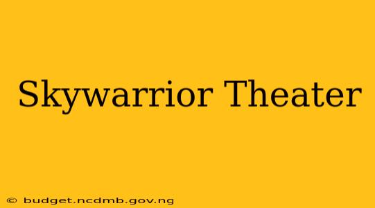 Skywarrior Theater