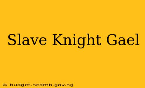 Slave Knight Gael