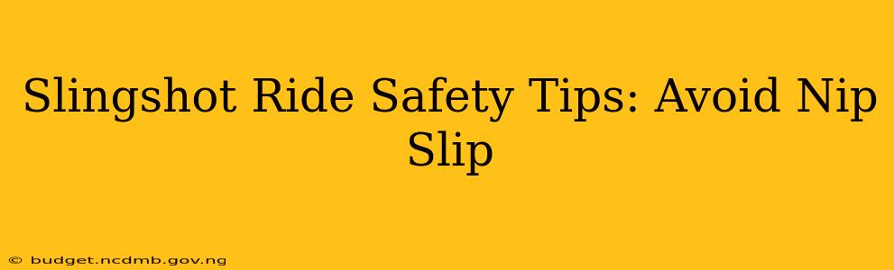 Slingshot Ride Safety Tips: Avoid Nip Slip