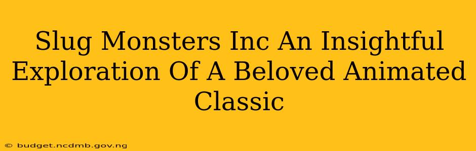 Slug Monsters Inc An Insightful Exploration Of A Beloved Animated Classic