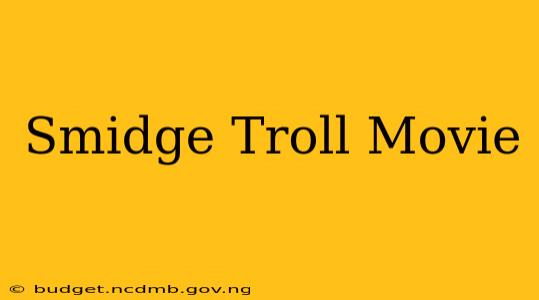 Smidge Troll Movie