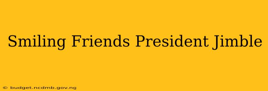 Smiling Friends President Jimble