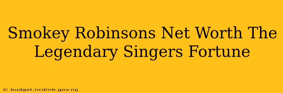 Smokey Robinsons Net Worth The Legendary Singers Fortune