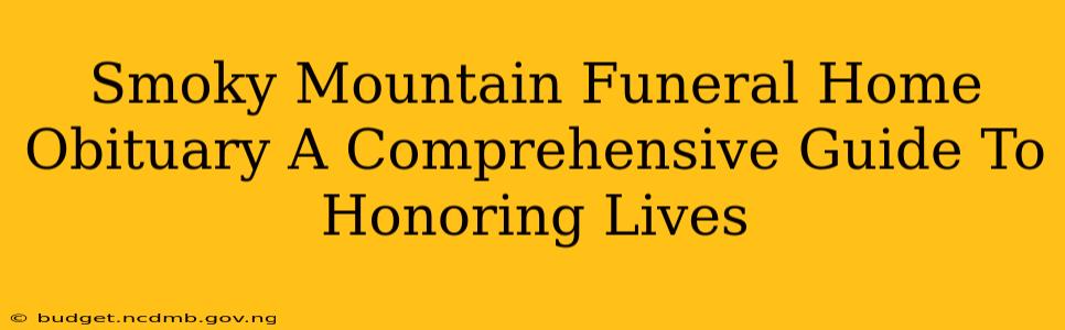 Smoky Mountain Funeral Home Obituary A Comprehensive Guide To Honoring Lives