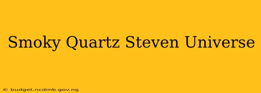 Smoky Quartz Steven Universe
