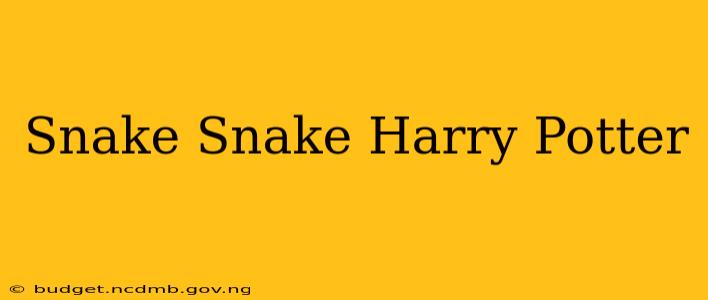 Snake Snake Harry Potter