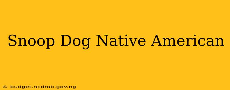 Snoop Dog Native American