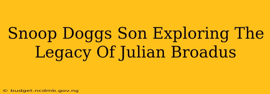 Snoop Doggs Son Exploring The Legacy Of Julian Broadus