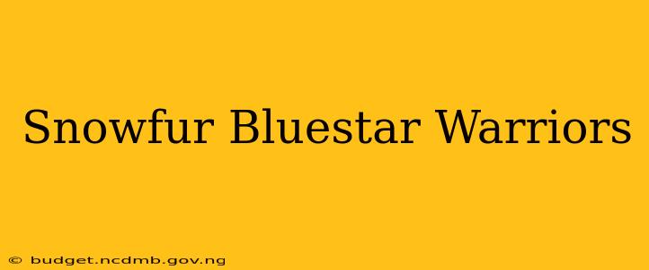 Snowfur Bluestar Warriors