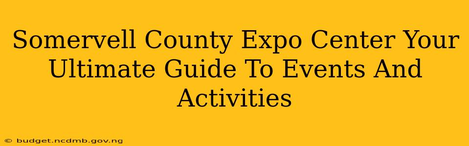 Somervell County Expo Center Your Ultimate Guide To Events And Activities