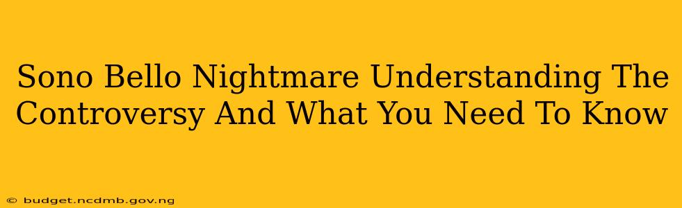 Sono Bello Nightmare Understanding The Controversy And What You Need To Know