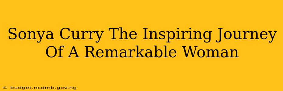 Sonya Curry The Inspiring Journey Of A Remarkable Woman