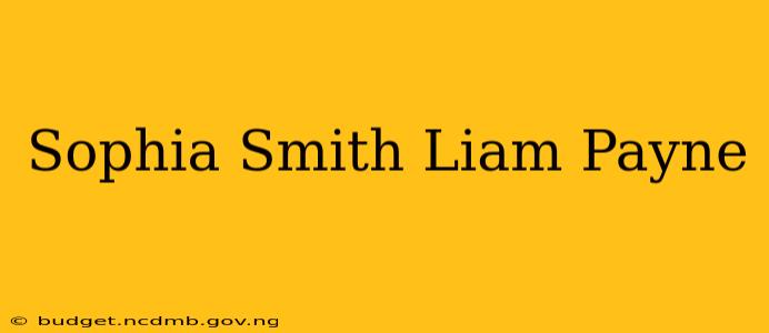 Sophia Smith Liam Payne