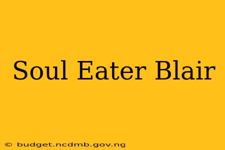 Soul Eater Blair