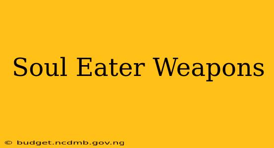 Soul Eater Weapons