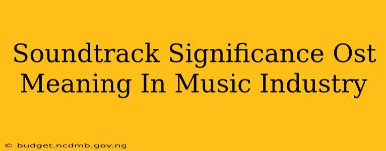 Soundtrack Significance Ost Meaning In Music Industry