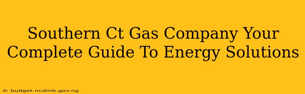 Southern Ct Gas Company Your Complete Guide To Energy Solutions
